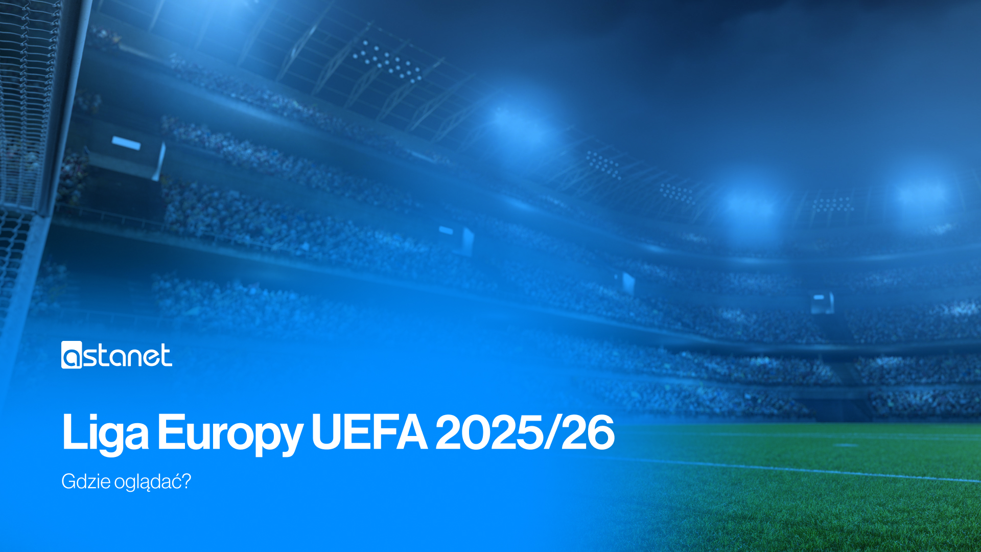 Liga Europy 2025/26 – gdzie oglądać? - ASTA-NET
