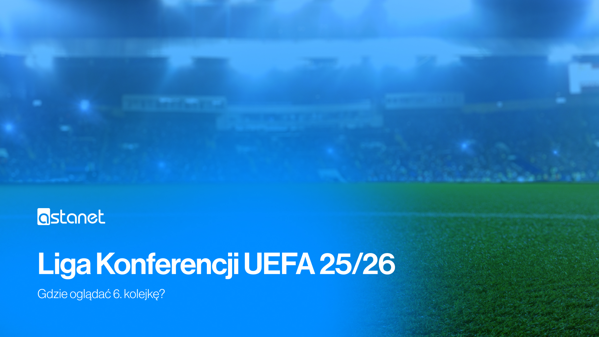 Liga Konferencji UEFA 25/26 - gdzie oglądać 6. kolejkę? - ASTA-NET