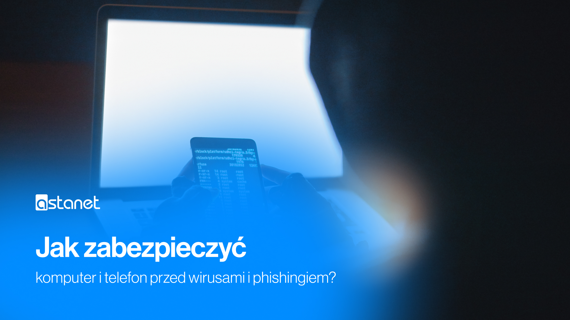 Jedno kliknięcie może kosztować Cię więcej niż myślisz. Jak zabezpieczyć komputer i telefon przed wirusami i phishingiem? - ASTA-NET