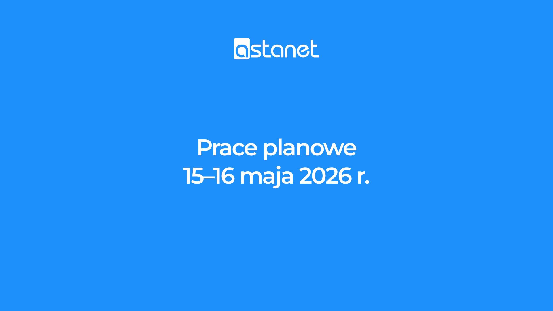 Prace planowe 15-16 maja 2026 r. - ASTA-NET