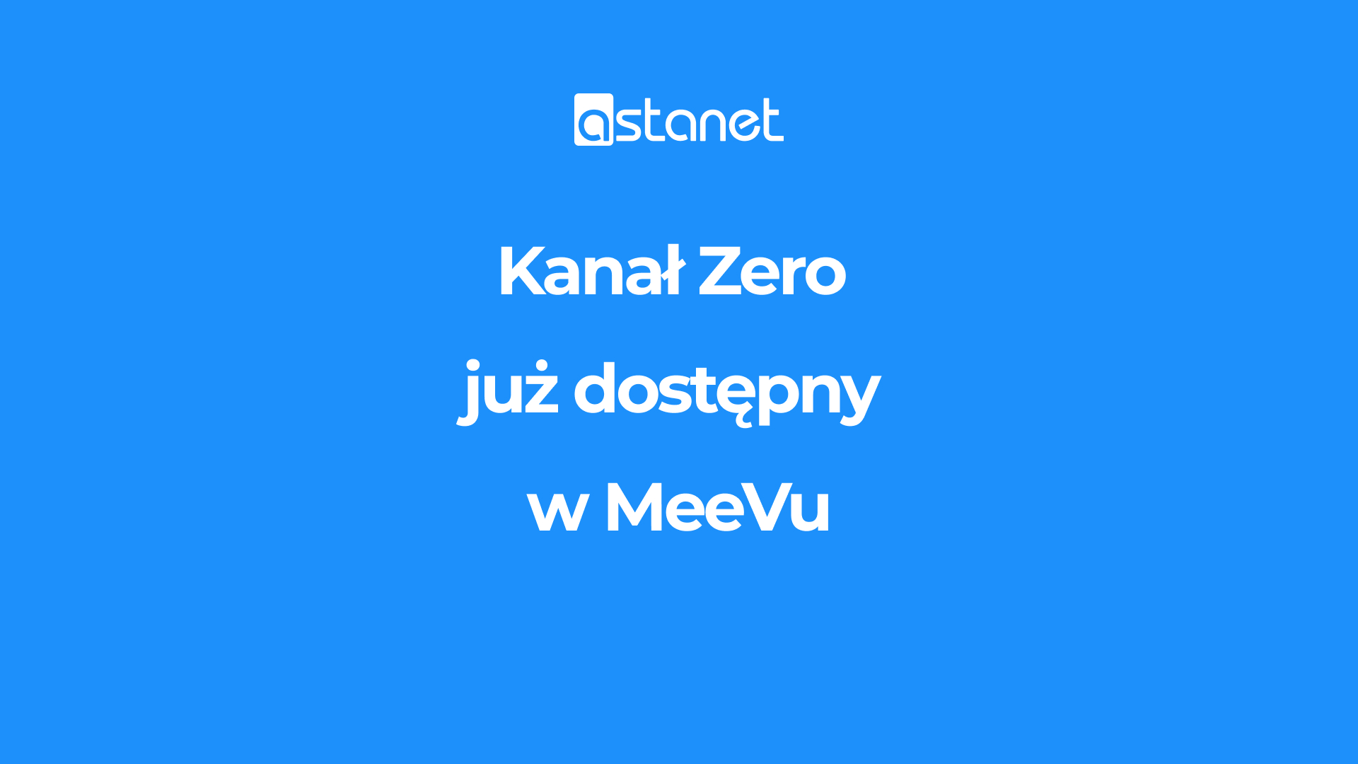 Kanał Zero już dostępny w MeeVu. ASTA-NET wśród pierwszych operatorów z nową stacją. - ASTA-NET