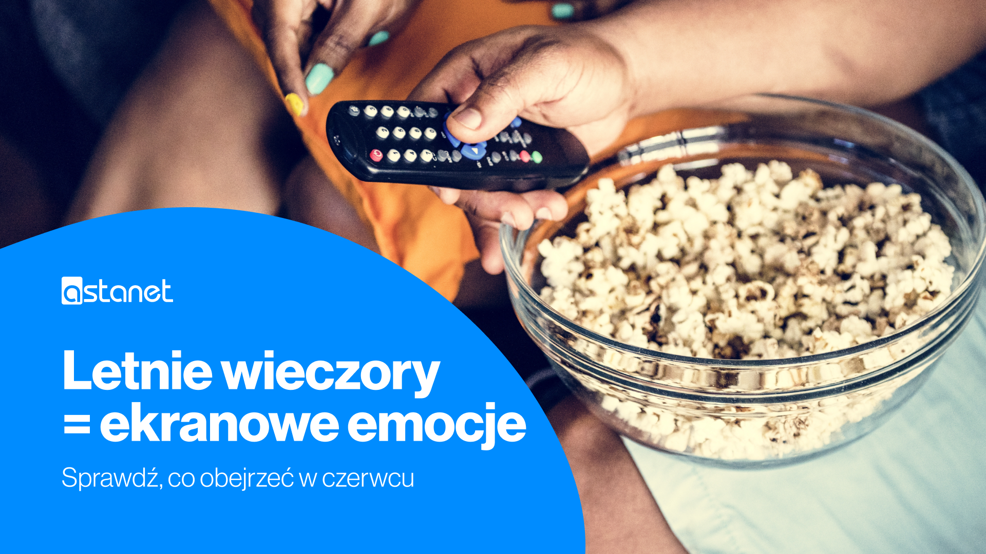 Letnie wieczory = ekranowe emocje. Sprawdź, co obejrzeć w czerwcu - ASTA-NET