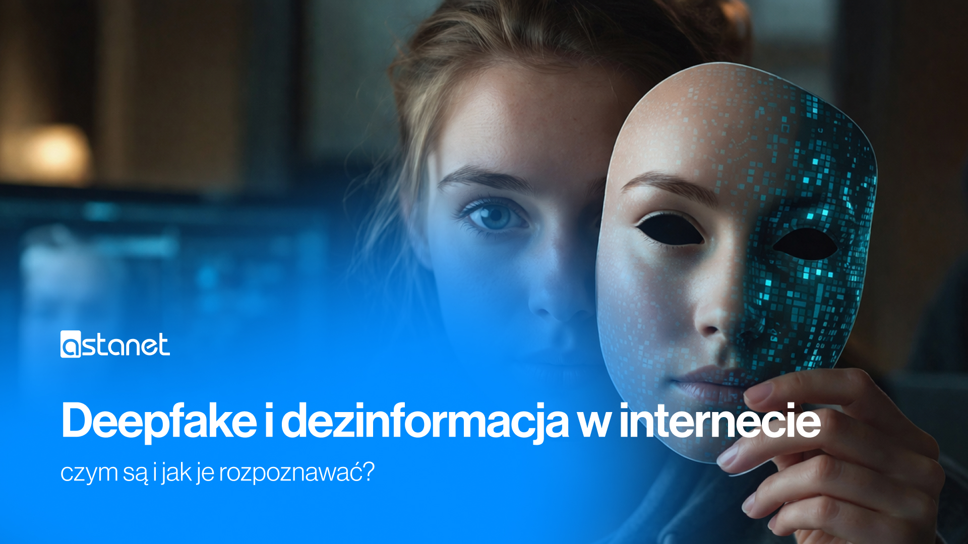 Deepfake i dezinformacja w internecie - jak je rozpoznać? - ASTA-NET