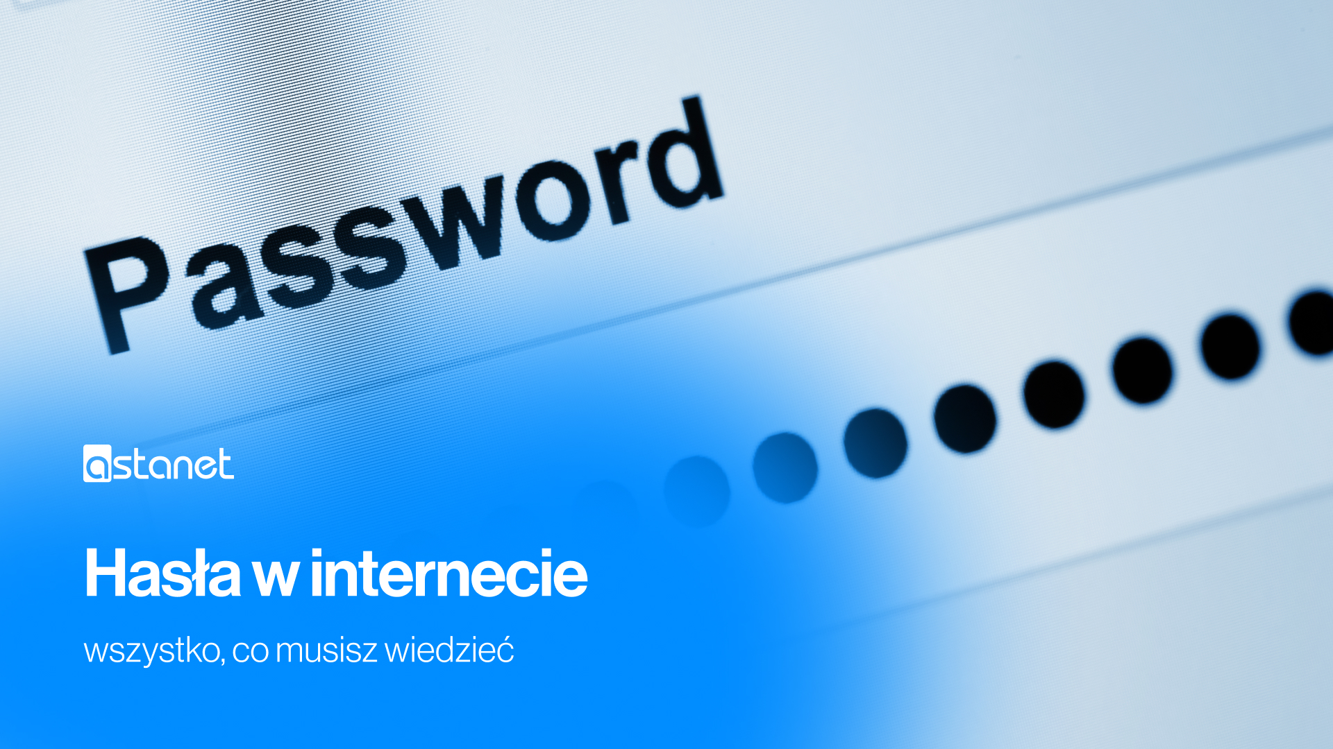 Hasła w internecie - wszystko, co musisz wiedzieć - ASTA-NET
