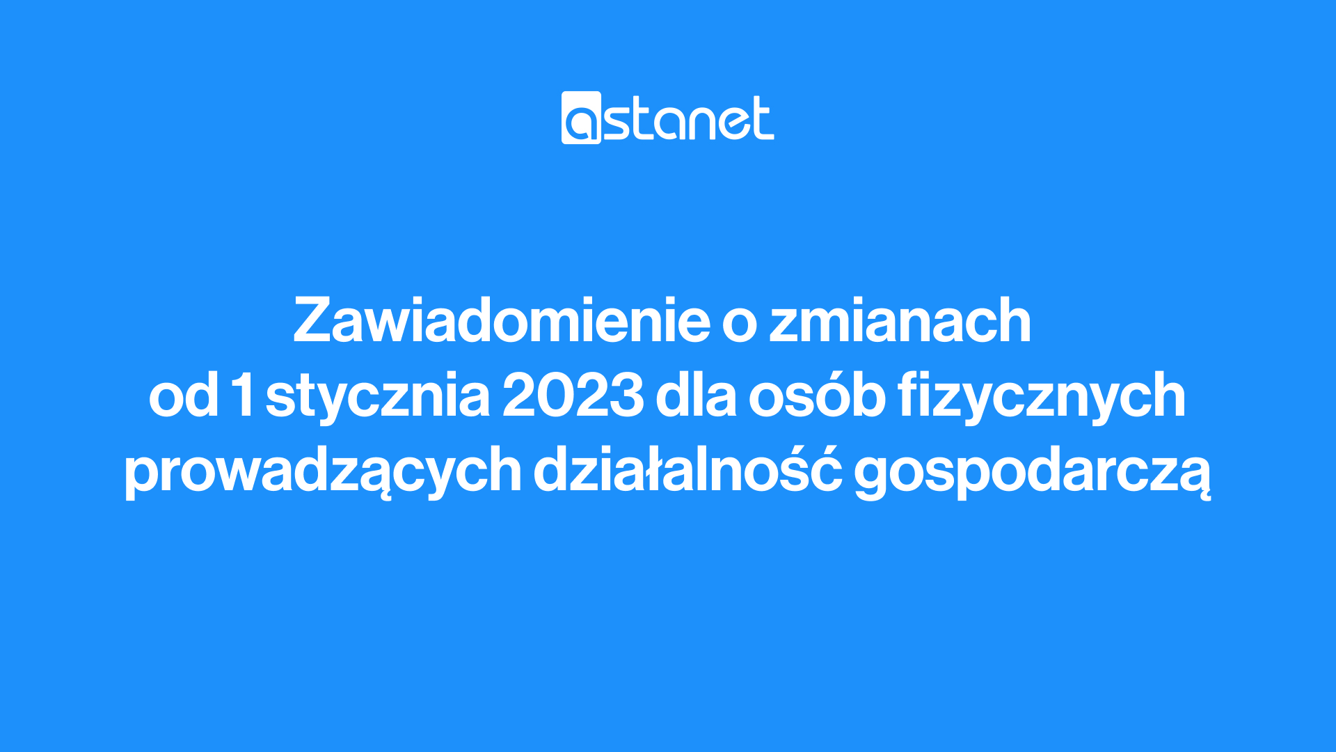 Zawiadomienie o zmianach w treści Umowy Abonenckiej, Regulaminu Świadczenia Usług Telekomunikacyjnych dla osób fiz. prowadzących działalność gospodarczą - ASTA-NET