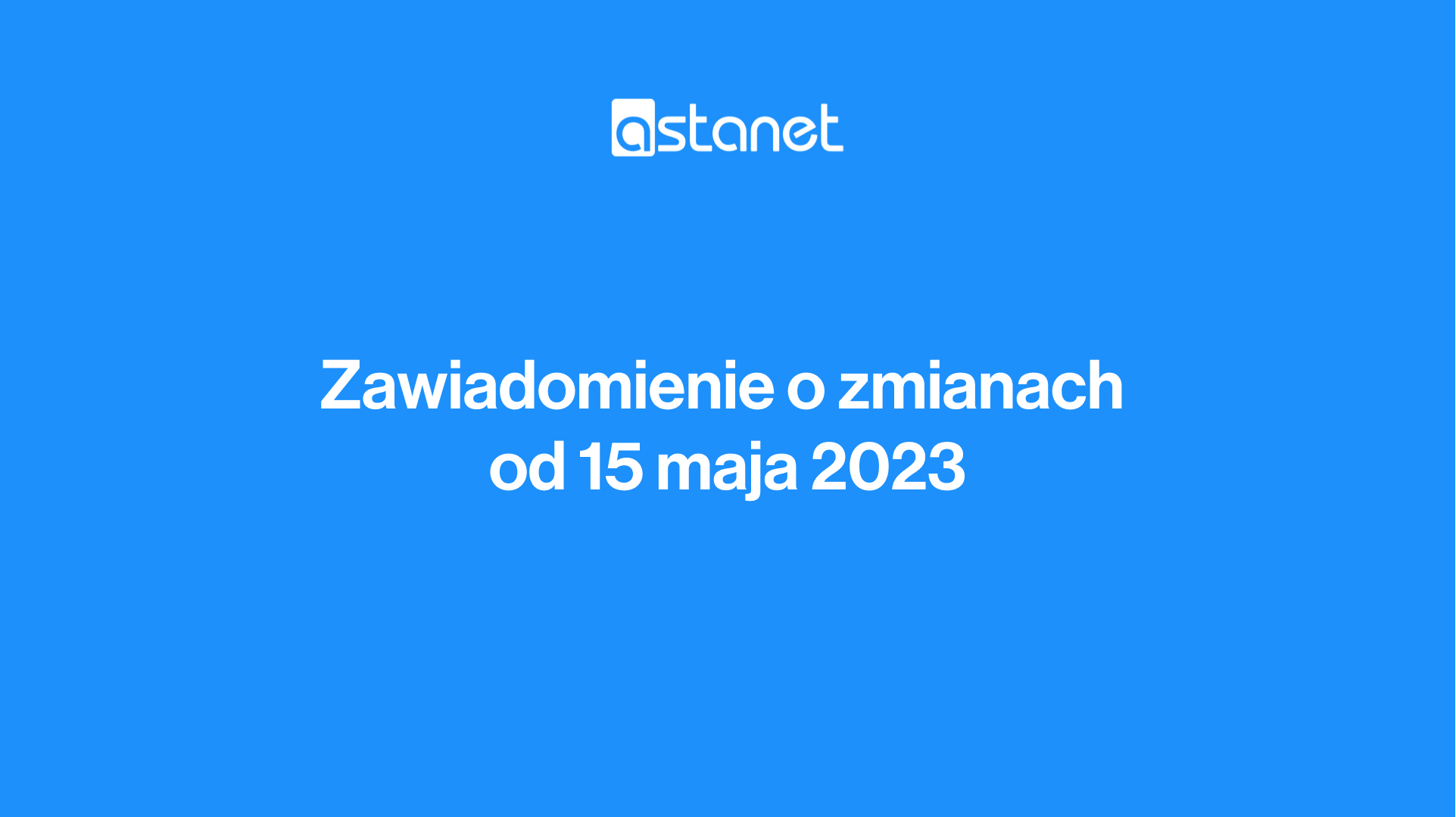 Zawiadomienie o zmianach od 15 maja 2023 roku - ASTA-NET