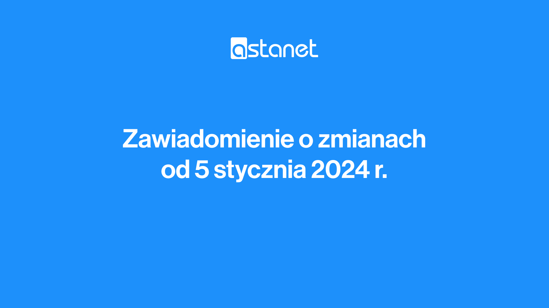 Zawiadomienie o zmianach od 5 stycznia 2024 r. - ASTA-NET