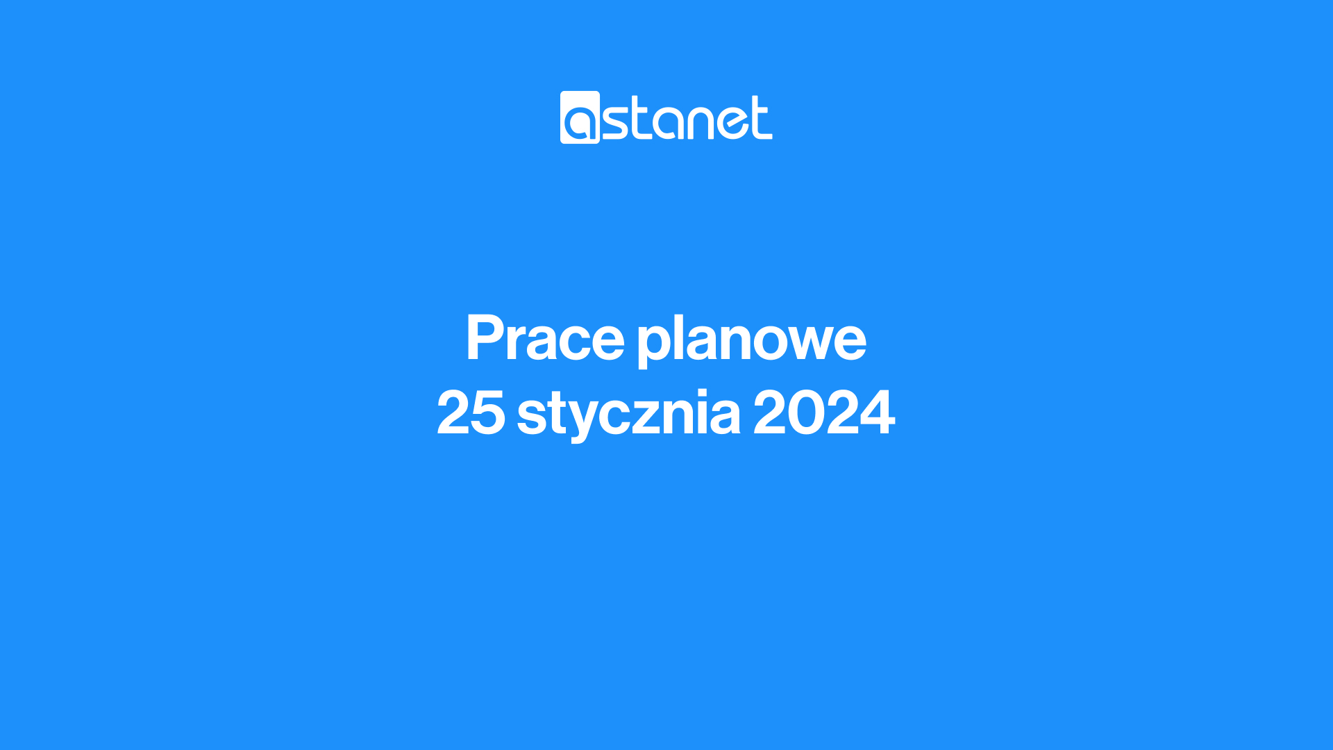 Prace planowe 25 stycznia 2024 r. - ASTA-NET