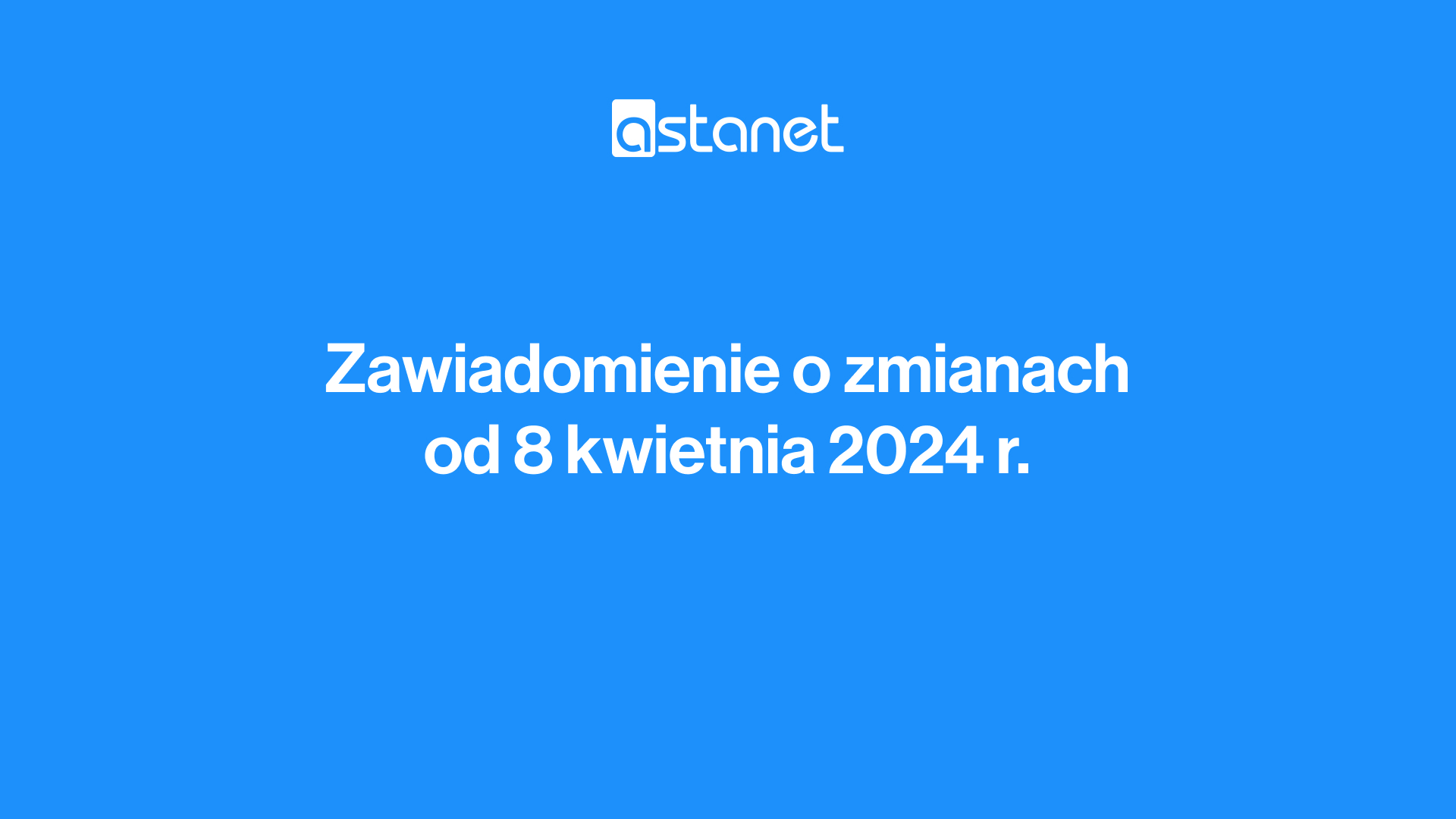 Zawiadomienie o zmianach od 8 kwietnia 2024 r. - ASTA-NET