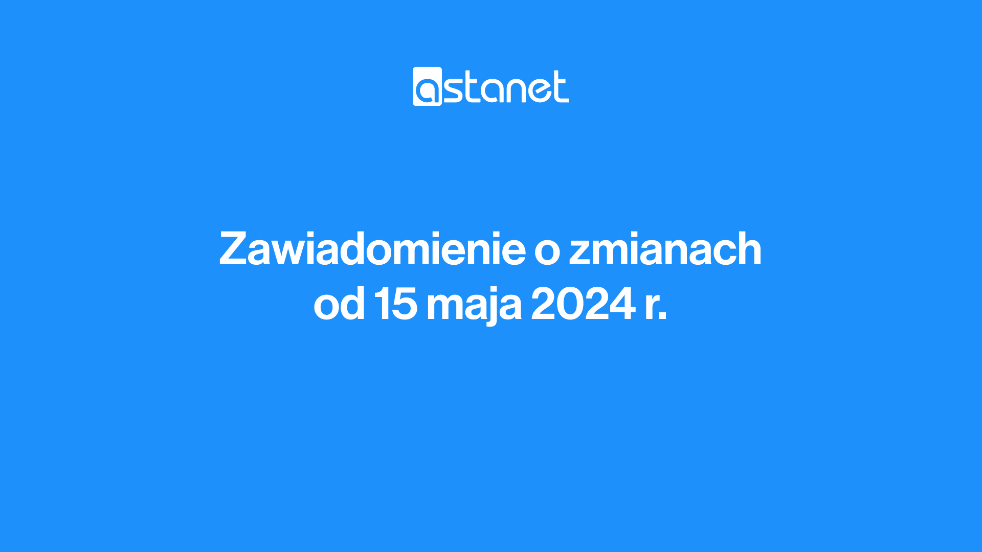 Zawiadomienie o zmianach od 15 maja 2024 r. - ASTA-NET