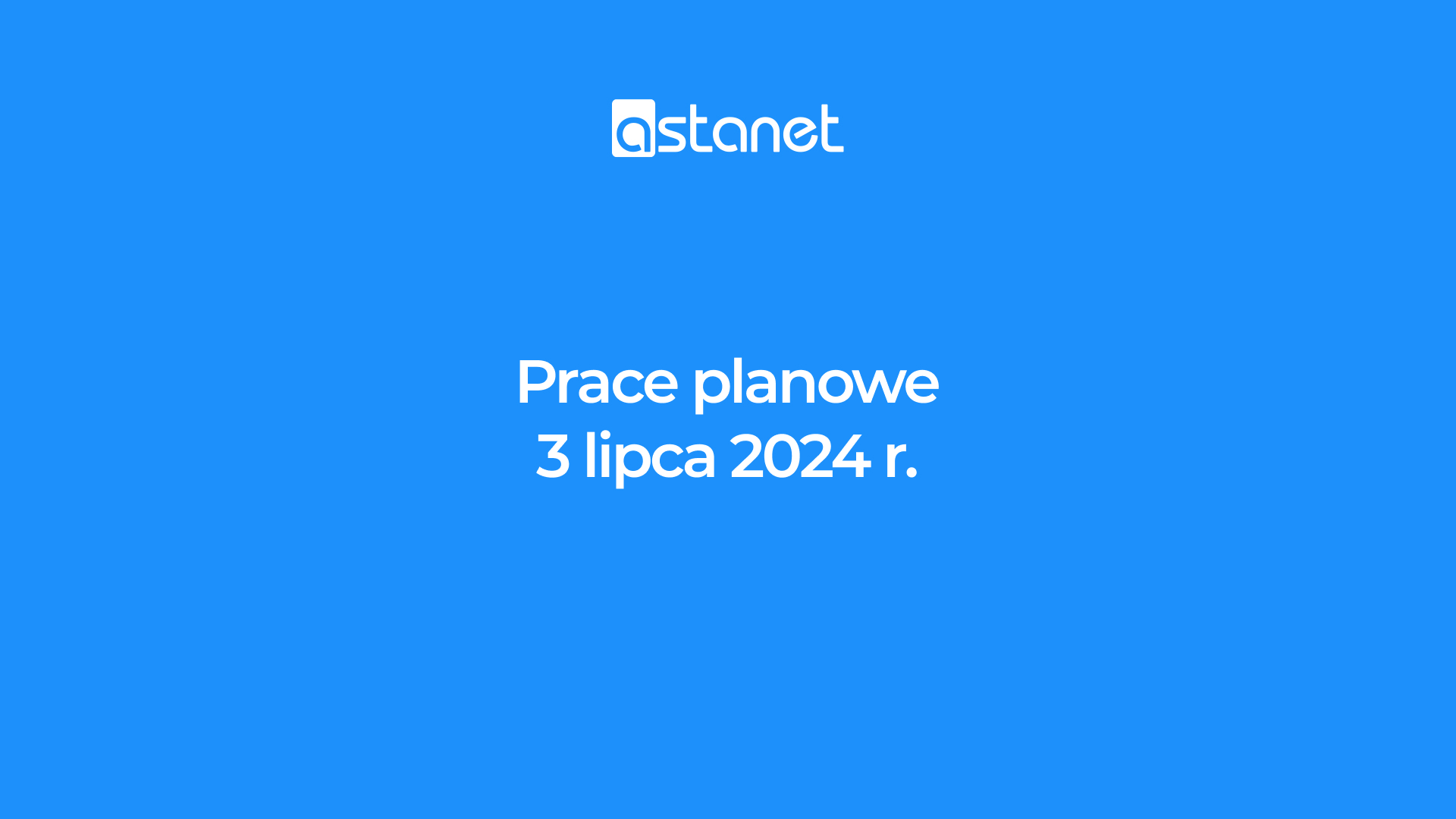 Prace planowe 3 lipca 2024 r. - ASTA-NET