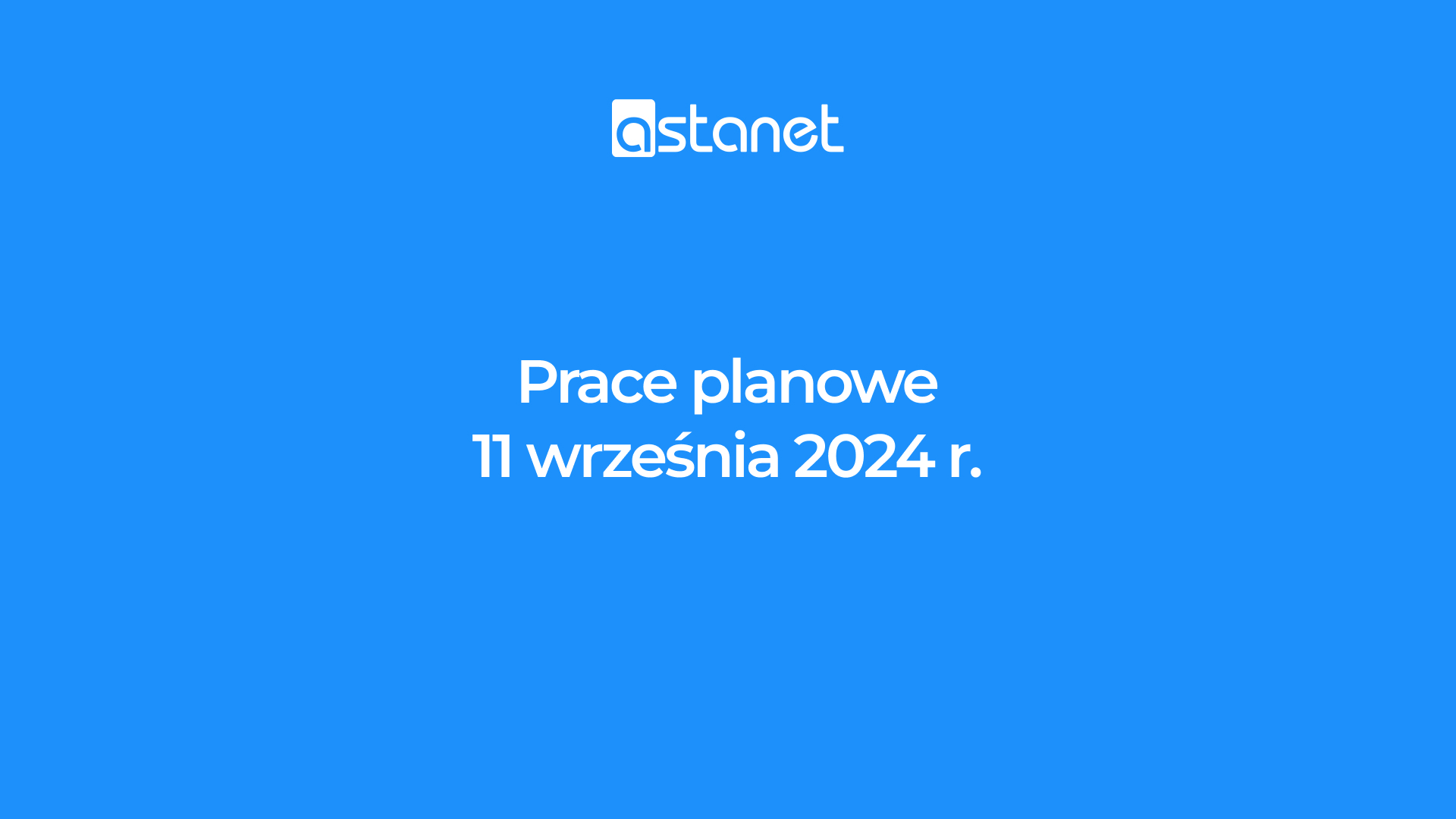 Prace planowe 11 września 2024 r. - ASTA-NET