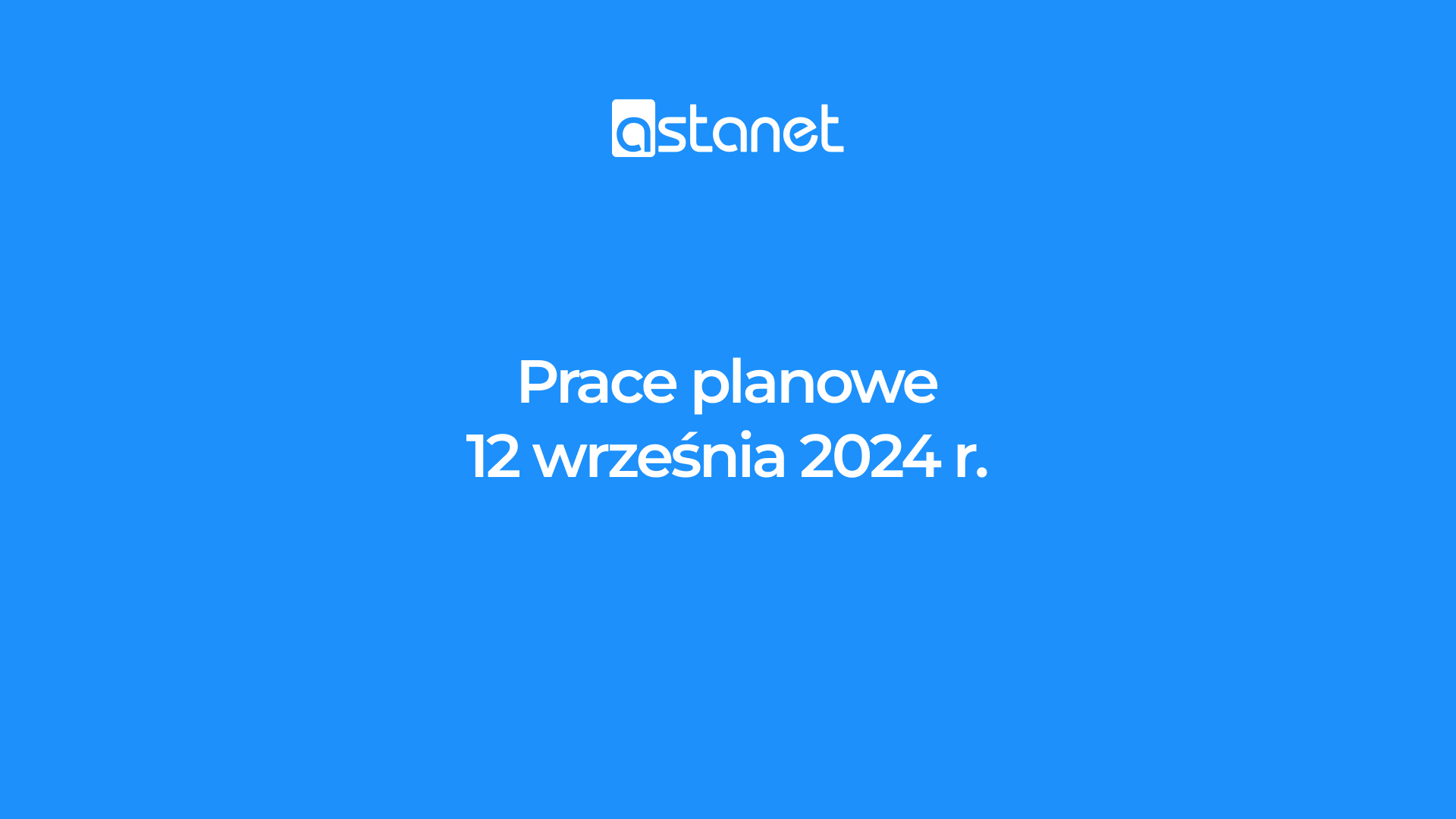 Prace planowe 12 września 2024 r. - ASTA-NET