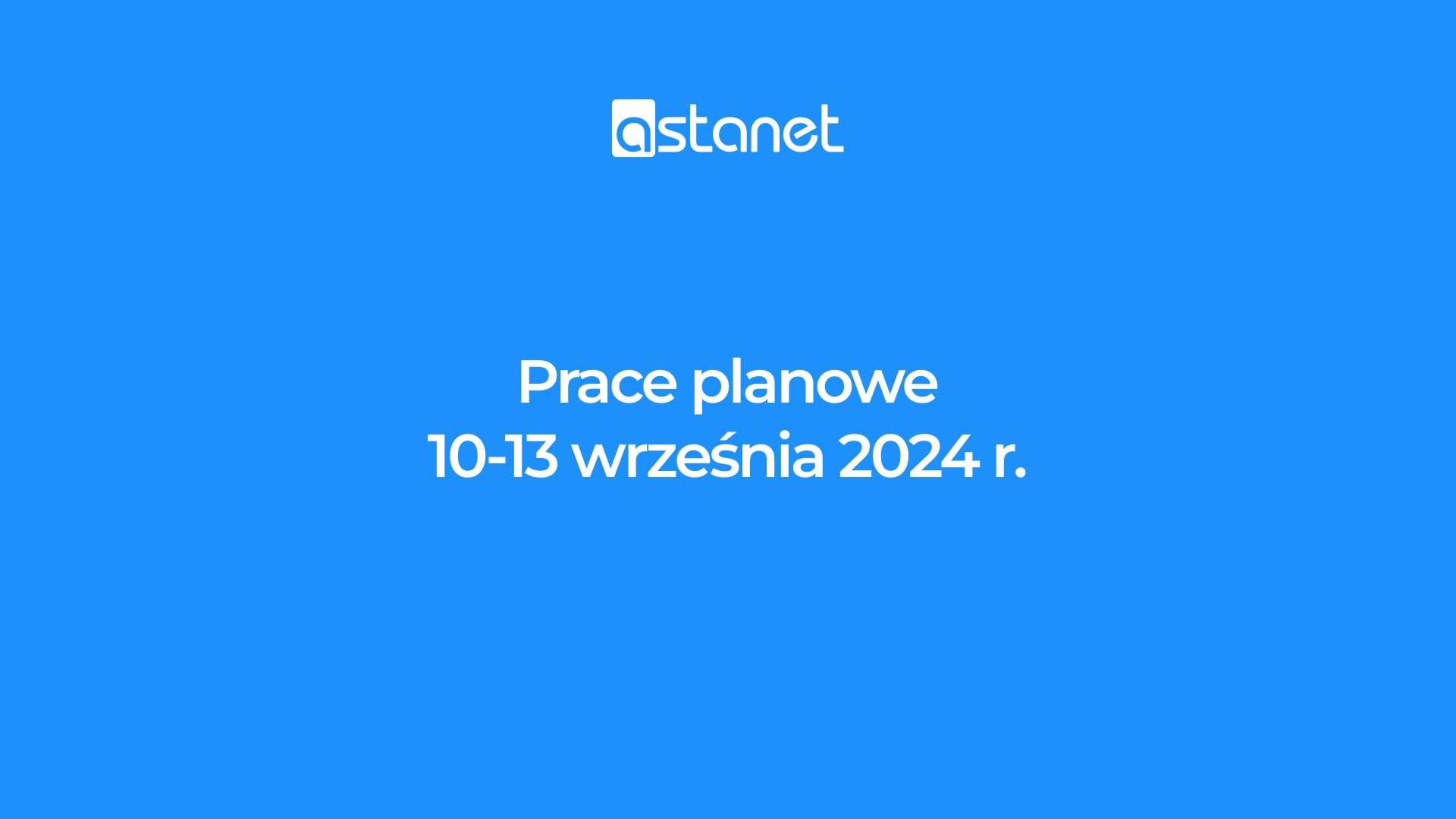 Prace planowe 10-13 wrzesień 2024 r. - ASTA-NET