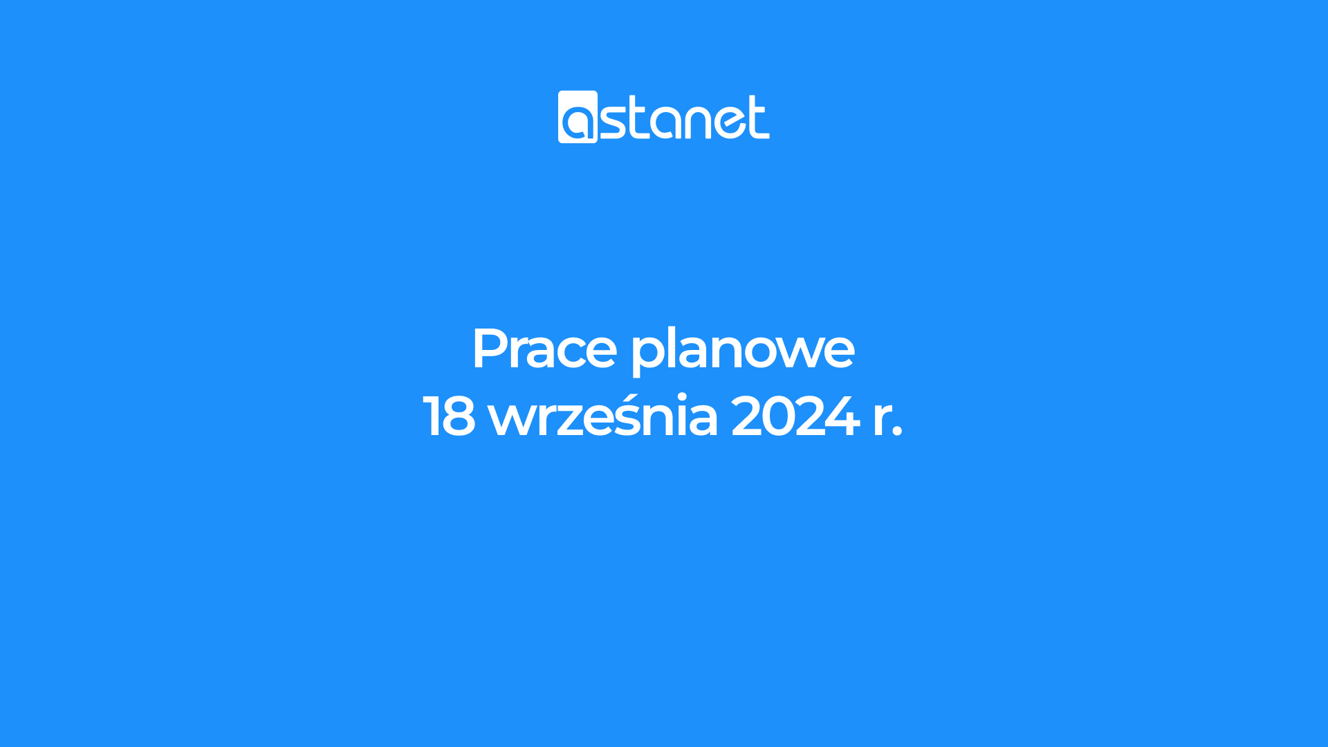 Prace planowe 18 września 2024 - ASTA-NET