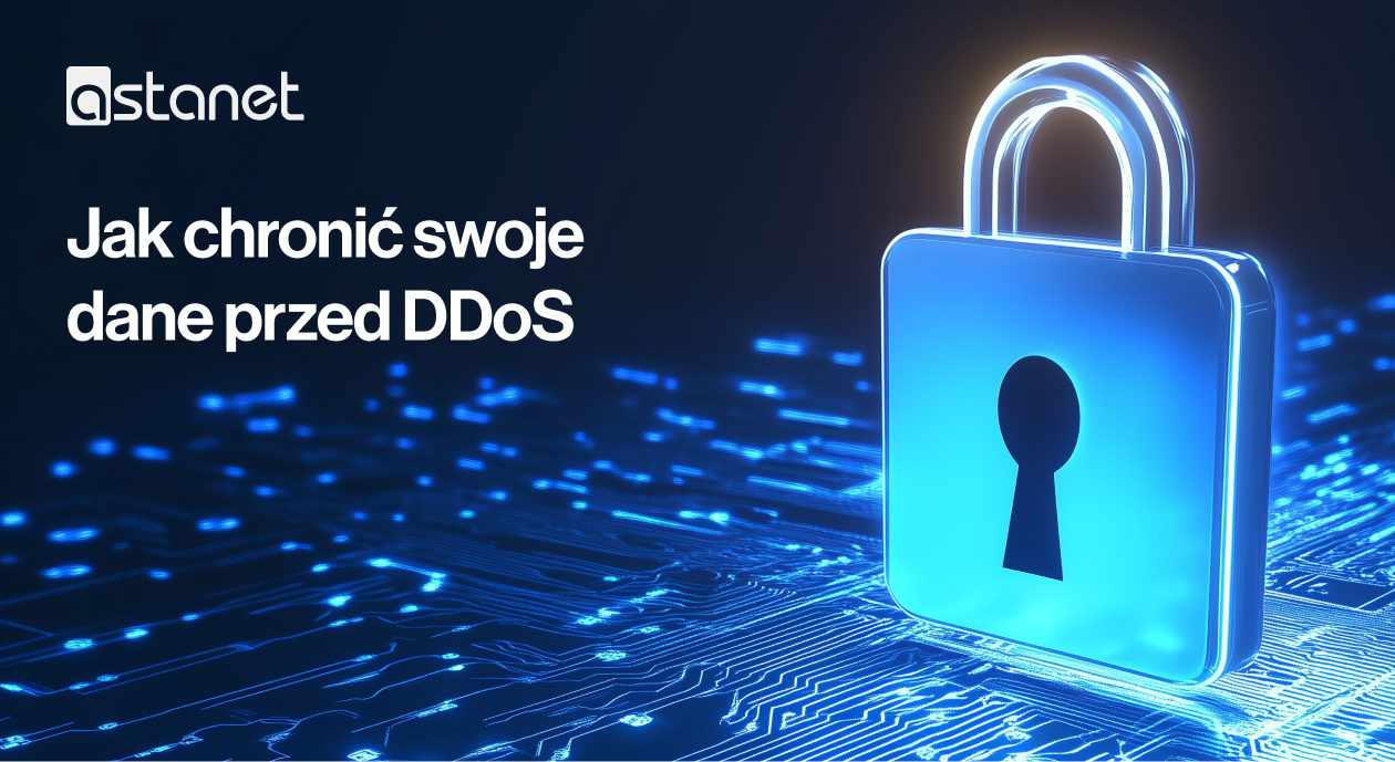 Jak skutecznie zabezpieczyć się przed atakami DDoS – praktyczny poradnik - ASTA-NET