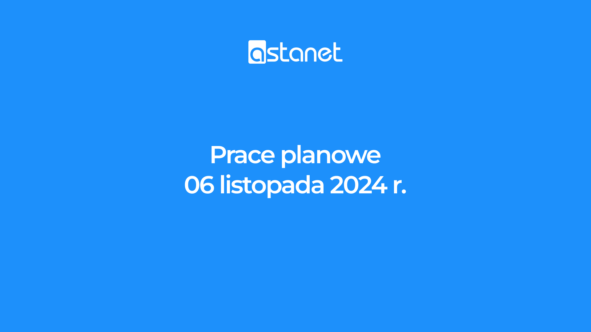 Prace planowe 6 listopada 2024 r. - ASTA-NET