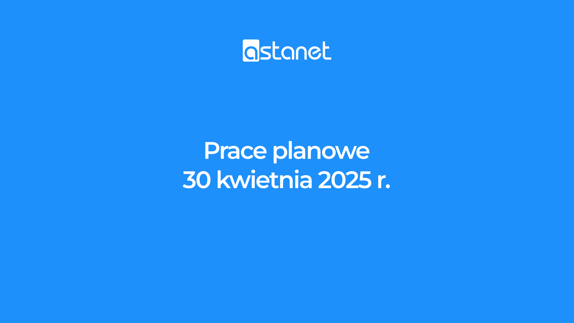 Praca planowe 30 kwietnia 2025r. - ASTA-NET