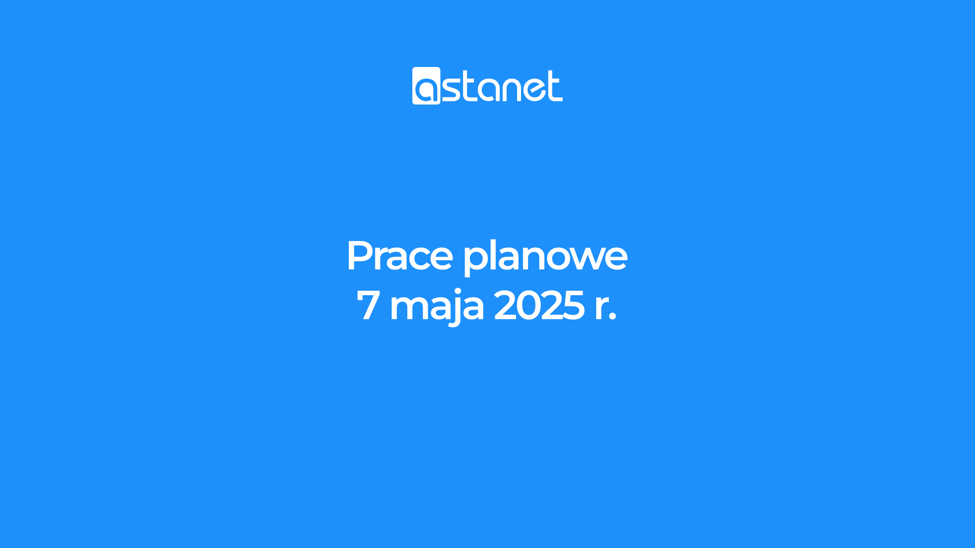Prace planowe 7 maja 2025r. - ASTA-NET