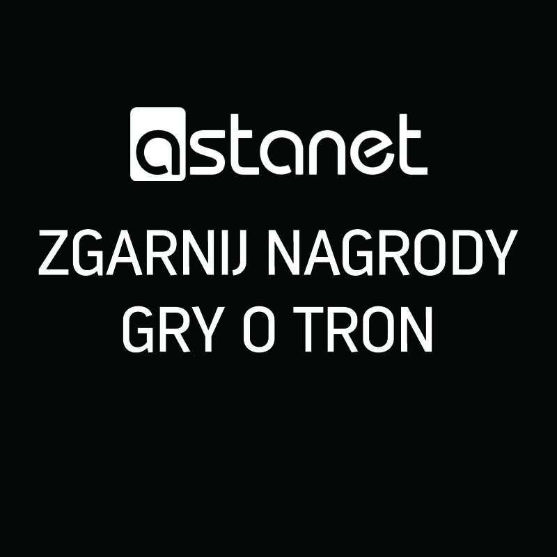 Konkurs Zgarnij gadżety Gry o Tron! - ASTA-NET