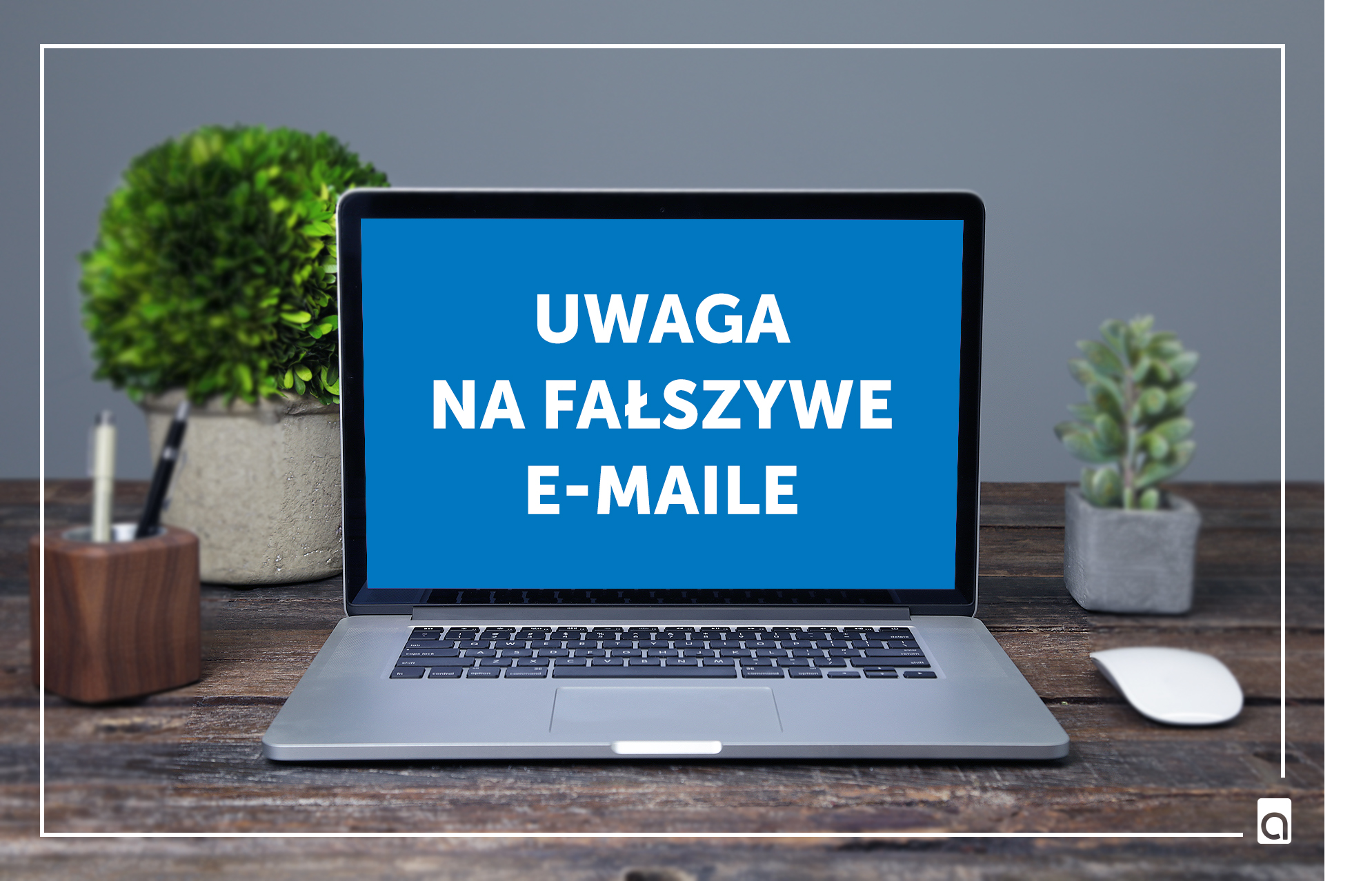 Uwaga na fałszywie wiadomości e-mail - ASTA-NET