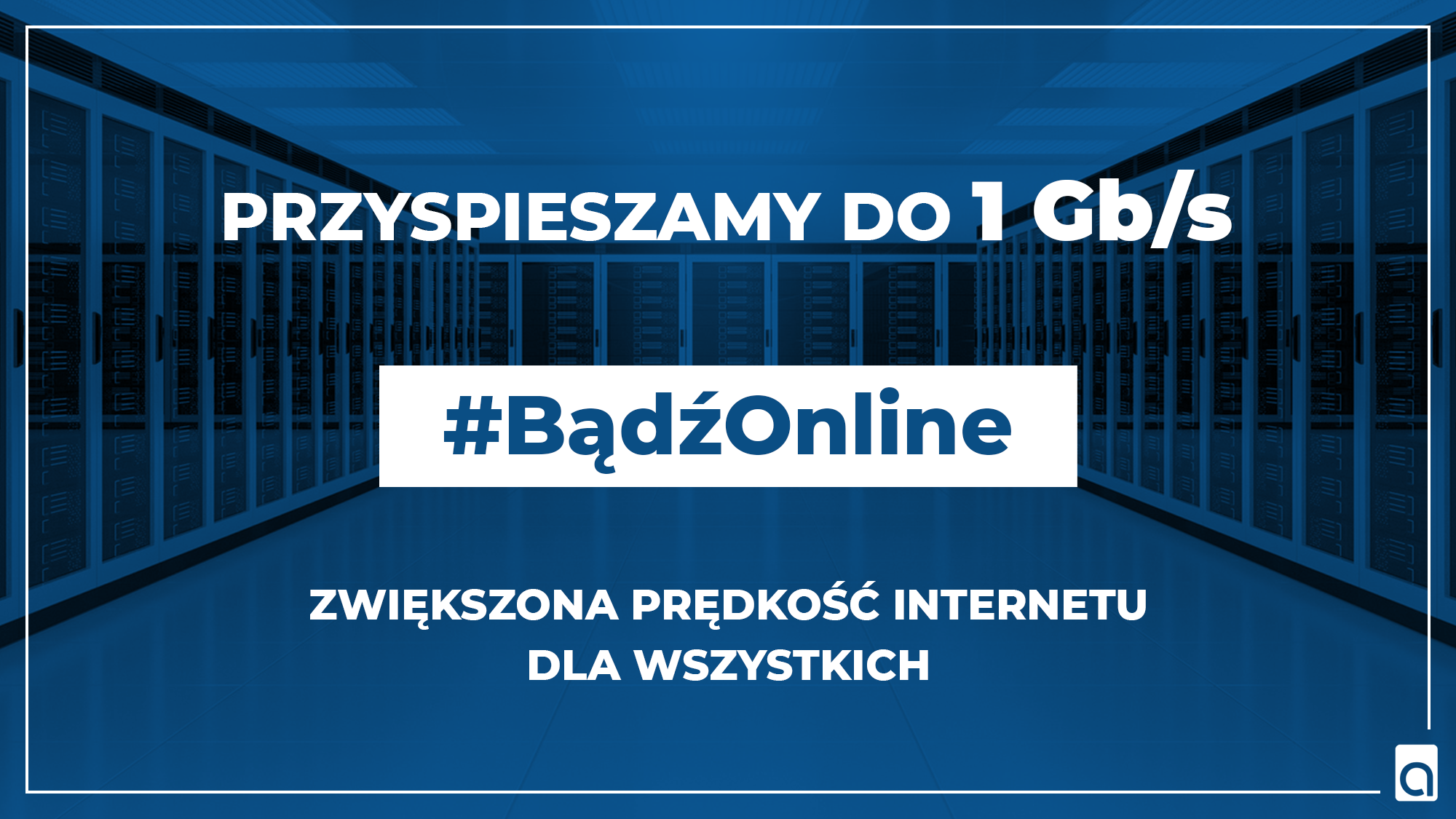 PRZYSPIESZAMY DO 1 Gb/s - BĄDŹ ONLINE - MY DOSTARCZYMY INTERNET - ASTA-NET