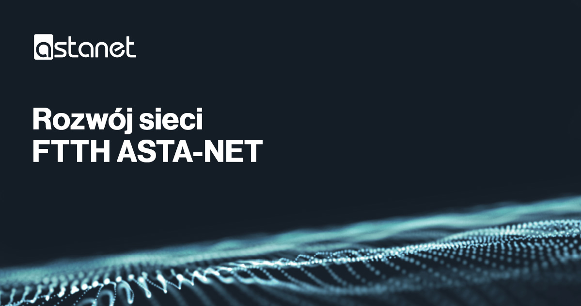 Budujemy światłowód dla lokalnych społeczności - ASTA-NET