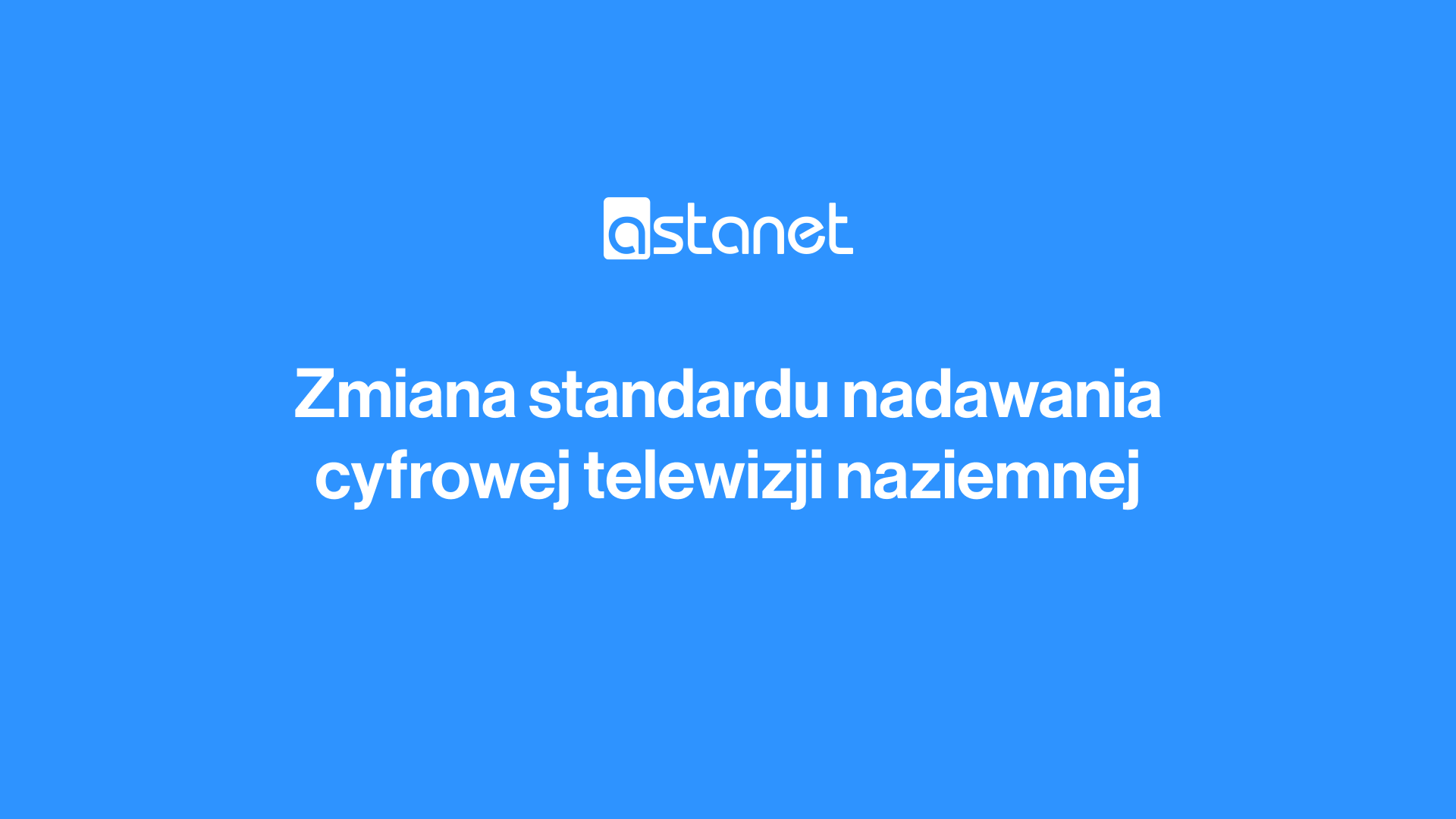 Zmiana standardu nadawania - wyłączenie DVB-T - ASTA-NET