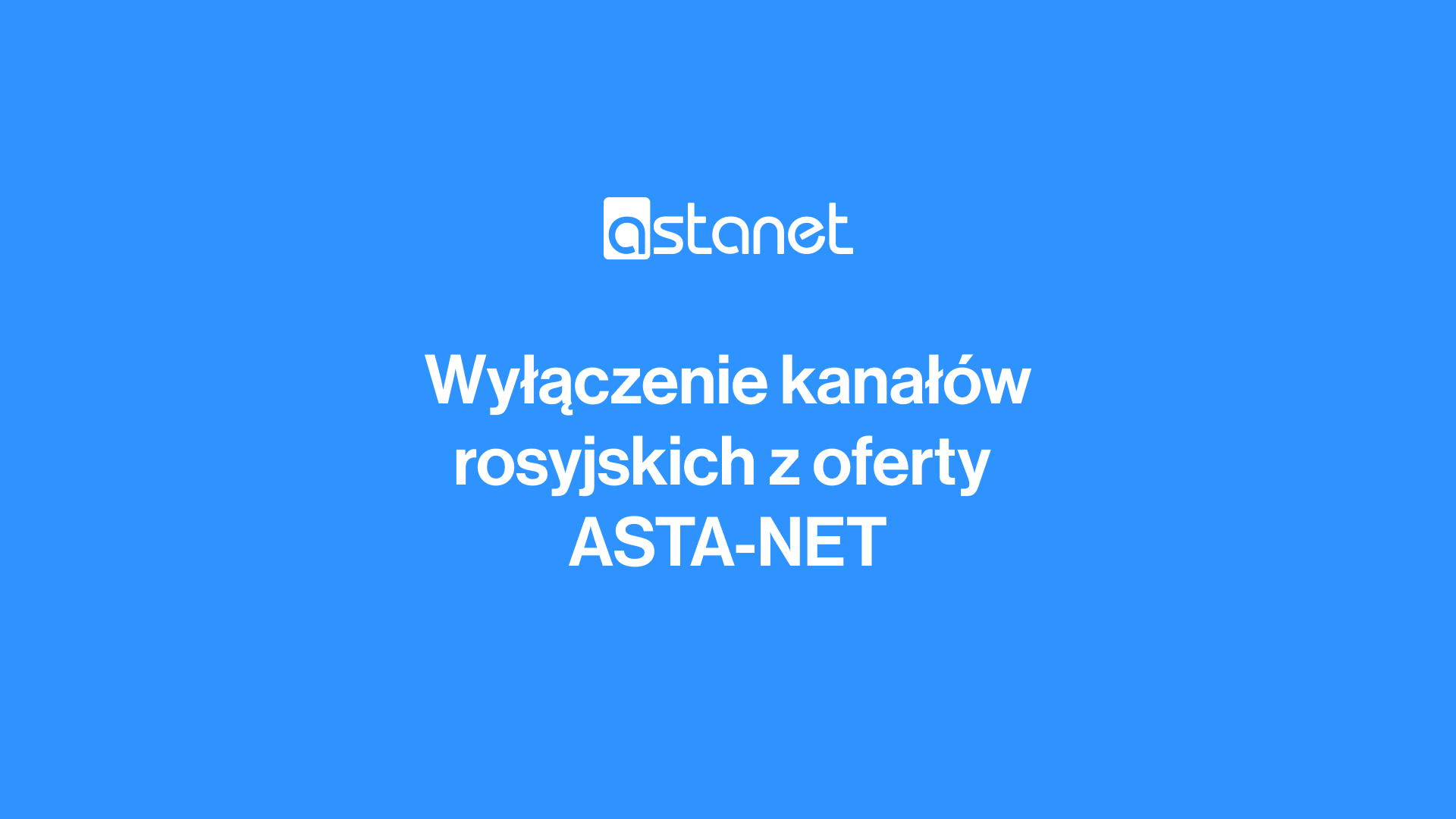 Wyłączenie kanałów rosyjskich z oferty ASTA-NET - ASTA-NET