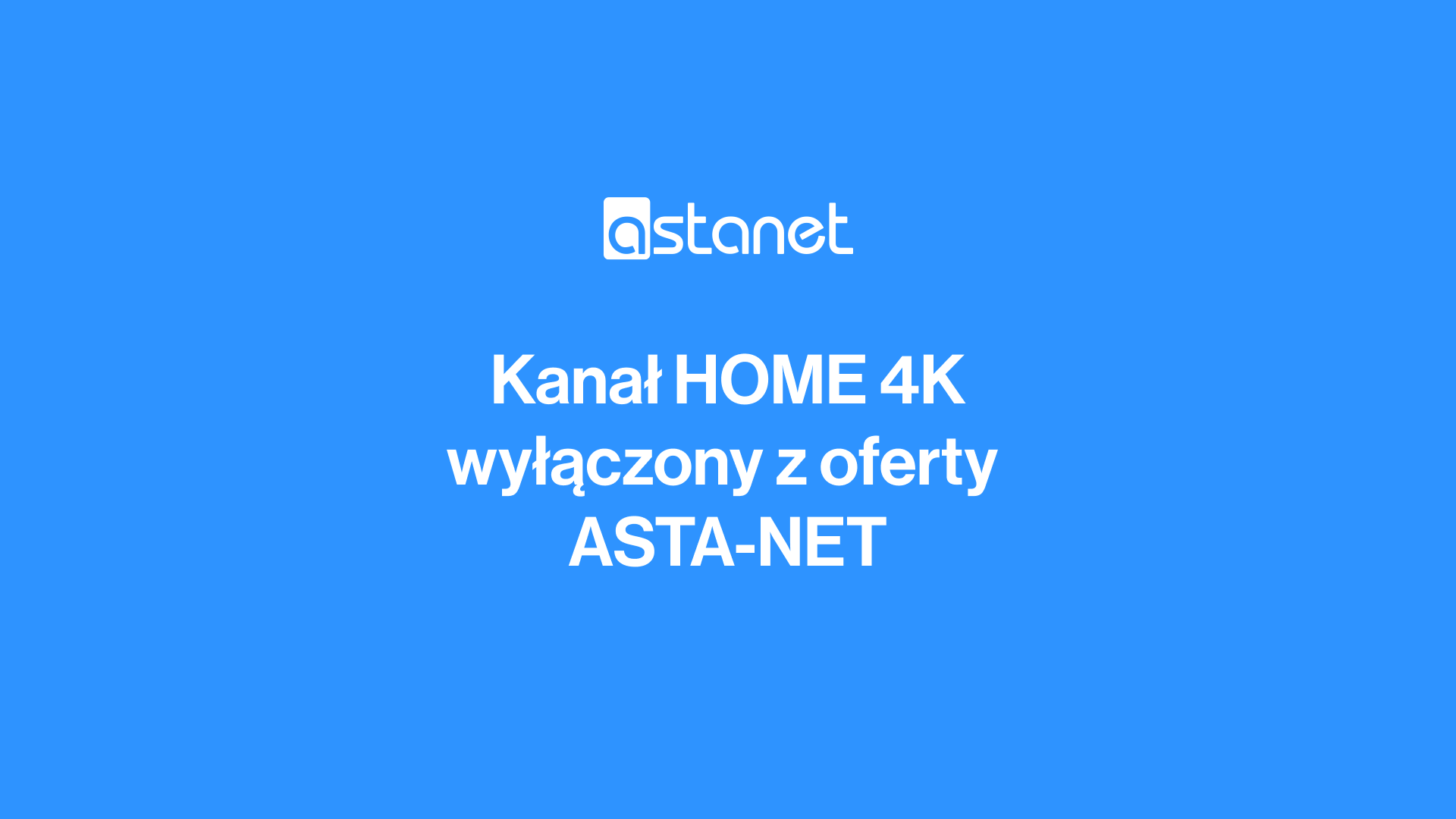 Wyłączenie kanału HOME 4K z oferty ASTA-NET - ASTA-NET