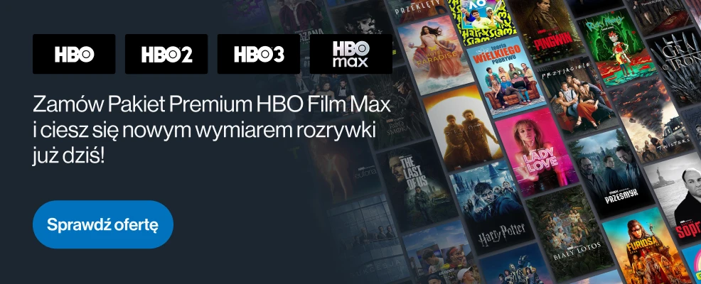 Zam&oacute;w Pakiet Premium HBO Film Max
i ciesz się nowym wymiarem rozrywki
już dziś!