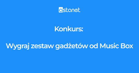 KONKURS – WYGRAJ ZESTAW GADŻETÓW OD MUSIC BOX - ASTA-NET