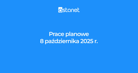 Prace planowe 8.10.2025r. - ASTA-NET