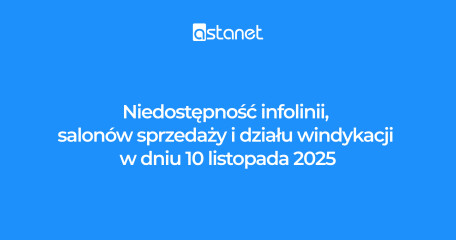 Informacja o braku dostępności Salonów i Infolinii Sprzedażowej w dniu 10 listopada 2025r. - ASTA-NET