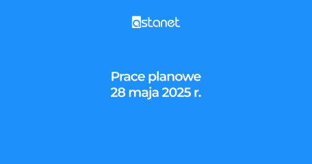Prace planowe 28.05.2025 r. - ASTA-NET