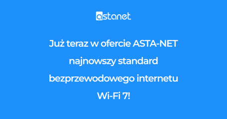ASTA-NET wprowadza Wi-Fi 7 – nowy standard internetu - ASTA-NET