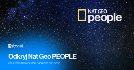 Odkryj Nat Geo People – kanał pełen historii, które naprawdę poruszają - ASTA-NET
