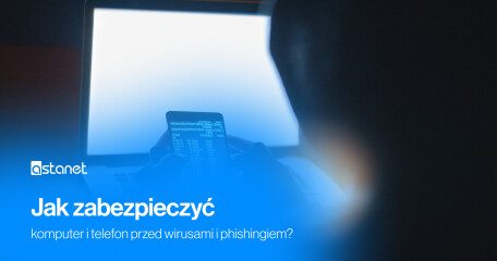 Jedno kliknięcie może kosztować Cię więcej niż myślisz. Jak zabezpieczyć komputer i telefon przed wirusami i phishingiem? - ASTA-NET