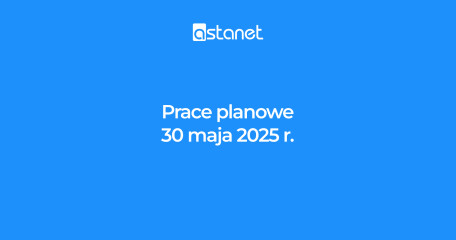 Prace planowe 30.05.2025r. - ASTA-NET
