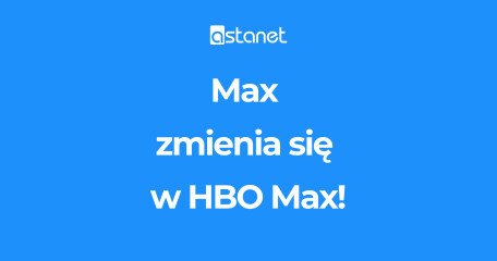 Max znów staje się HBO Max - ASTA-NET