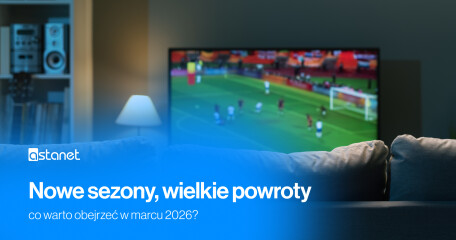 Nowe sezony, wielkie powroty, gorące premiery – co warto obejrzeć w marcu 2026? - ASTA-NET