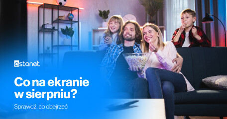 Co na ekranie w sierpniu? Sprawdź, co obejrzeć - ASTA-NET