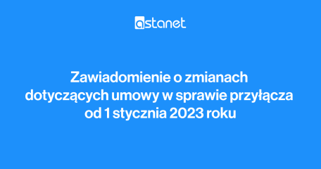 Zawiadomienie o zmianach dotyczących umowy w sprawie przyłącza od 01.01.2023 - ASTA-NET