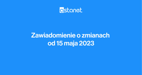 Zawiadomienie o zmianach od 15 maja 2023 roku - ASTA-NET