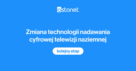 Zmiana technologii nadawania cyfrowej telewizji naziemnej - kolejny etap - ASTA-NET