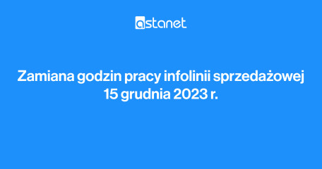 Zmiana godzin pracy infolinii sprzedażowej 15 grudnia 2023 r. - ASTA-NET