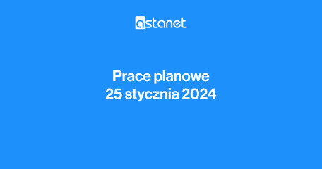 Prace planowe 25 stycznia 2024 r. - ASTA-NET