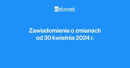 Zawiadomienie o zmianach od 30. kwietnia 2024 r. - ASTA-NET
