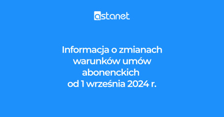 Informacja o zmianach warunków umów abonenckich od 1 września 2024 r. - ASTA-NET
