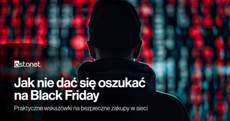 Jak nie dać się oszukać na Black Friday: Praktyczne wskazówki na bezpieczne zakupy w sieci - ASTA-NET